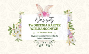 Warsztaty tworzenia kartek wielkanocnych w Wypożyczalni i Czytelni dla Dzieci i Młodzieży
